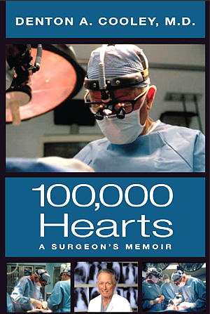 100,000 Hearts A Surgeon's Memoir by Denton A. Cooley, MD