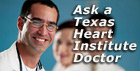 Ask a Texas Heart Institute Heart Doctor.